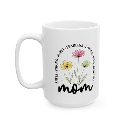 Mom Floral Ceramic Mug – 'She Is Strong, Beautiful, Kind' Inspirational Mother's Day Coffee Cup (11oz & 15oz)