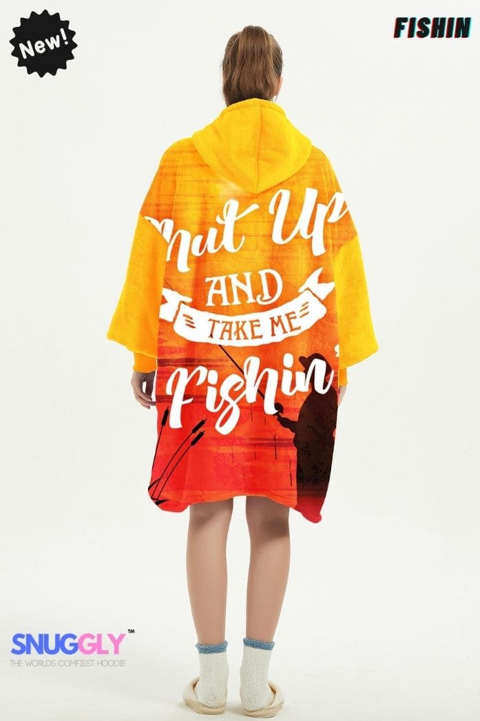 Snuggly™ Shut Up And Take Me Fishing | Cozy Hoodie Blanket