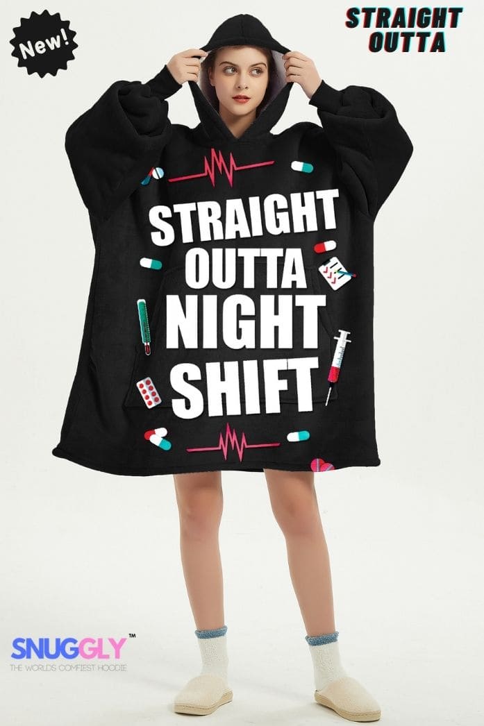 Snuggly™ Straight Outta Night Shift | Cozy Blanket Hoodie